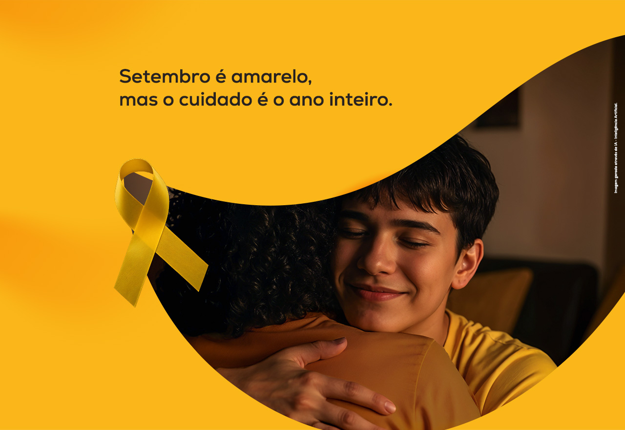 Setembro é amarelo, mas o cuidado é o ano inteiro.